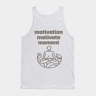 Motivation Motivate Moment. Tank Top